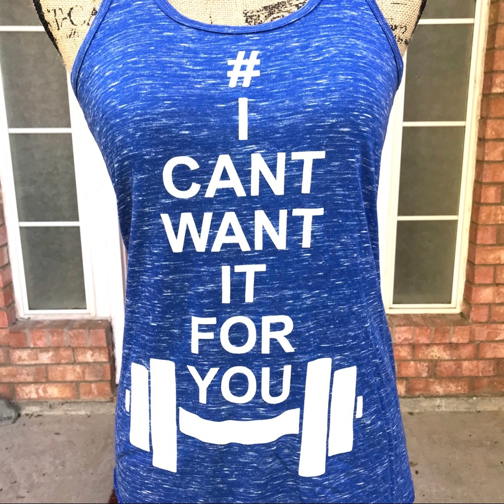 “I CAN’t WANT IT- FOR YOU” Gym Tank | Motivational Lifting Racerback | Cardio